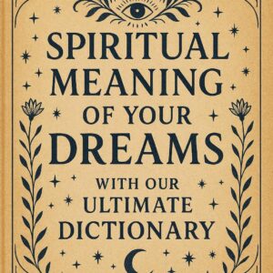 spiritual meaning of your dreams with our ultimate dictionary