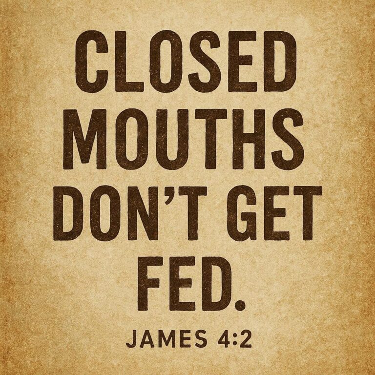Closed Mouths Don’t Get Fed Bible Verse