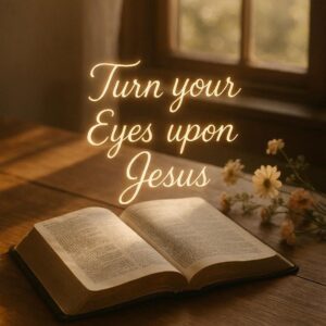 Turn Your Eyes Upon Jesus Bible Verse