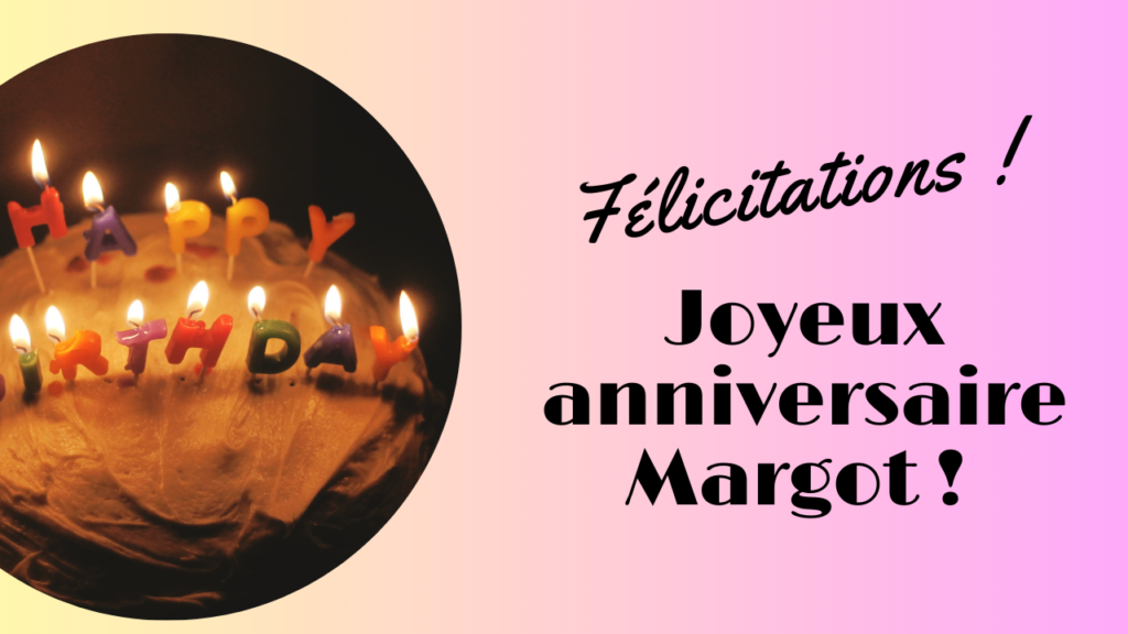 Joyeux anniversaire Margot
