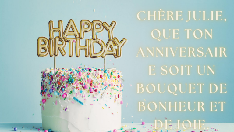 Idées de messages et textes pour célébrer l’anniversaire de Julie