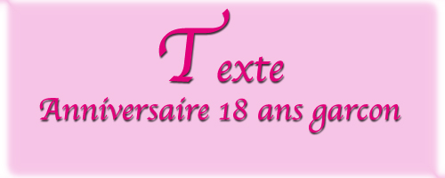 Texte d'anniversaire pour un garçon de 18 ans