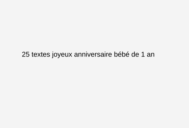 textes joyeux anniversaire bébé de 1 an